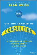 Getting Started in Consulting : The Comprehensive Guidebook for Rapid Growth in the Profession-9781394376261