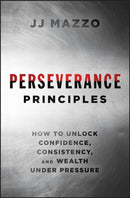 Perseverance Principles : How to Unlock Confidence, Consistency, and Wealth Under Pressure-9781394377527