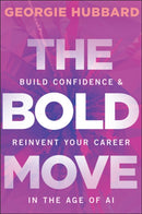 The Bold Move : Build Confidence & Reinvent Your Career in the Age of AI-9781394377787