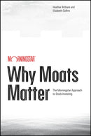 Why Moats Matter: The Morningstar Approach to Stoc k Investing
