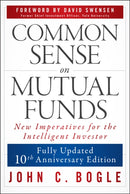 Common Sense on Mutual Funds, Fully Updated 10th A nniversary Edition