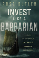 Invest like a Barbarian : Share in the Spoils of a Private Markets Revolution-9781394378333