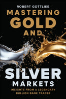 Mastering Gold and Silver Markets : Insights from a Legendary Bullion Bank Trader-9781394380022