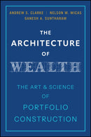 The Architecture of Wealth : The Art and Science of Portfolio Construction-9781394382767