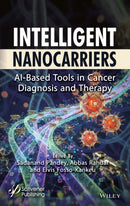 Intelligent Nanocarriers : AI-Based Tools in Cancer Diagnosis and Therapy-9781394384860