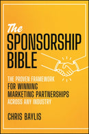 The Sponsorship Bible : The Proven Framework for Winning Marketing Partnerships Across Any Industry-9781394387274