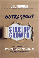Outrageous Startup Growth : Uncovering the Secrets of User Psychology to Scale Your Success-9781394387335