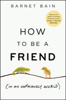 How to be a Friend (In an Unfriendly World)