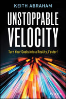 Unstoppable Velocity : Turn Your Goals into a Reality, Faster!-9781394389308