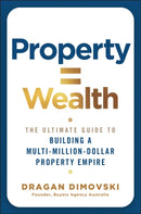 Property = Wealth : The Ultimate Guide to Building a Multi-Million-Dollar Property Empire-9781394389421