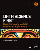 Data Science First : Using Language Models in AI-Enabled Applications-9781394390472