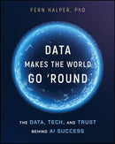 Data Makes the World Go 'Round: The Data, Tech, an d Trust Behind AI Success