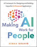 Making AI Work for People : A Framework for Designing and Building Impactful AI-Powered Applications-9781394392094