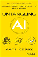 Untangling AI : Driving Business Success Through Enterprise Automation and AI Agents-9781394394388