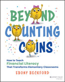 Beyond Counting Coins: How to Teach Financial Lite racy That Transforms Elementary Classrooms