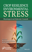 Crop Resilience to Environmental Stress: Physiolog ical and Molecular Crosstalk