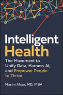 Intelligent Health : The Movement to Unify Data, Harness AI, and Empower People to Thrive-9781394408269