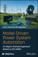 Model-Driven Power System Automation : An Object-Oriented Approach Based on IEC 61850-9781394413966
