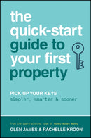 The Quick-Start Guide to Your First Property : Pick Up Your Keys Simpler, Smarter and Sooner-9781394414604