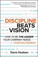 Discipline Beats Vision : How to Be the Leader Your Company Needs ? Starting Monday-9781394414635
