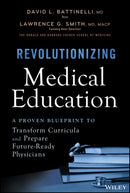 Revolutionizing Medical Education : A Proven Blueprint to Transform Curricula and Prepare Future-Ready Physicians-9781394416035