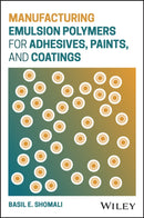 Manufacturing Emulsion Polymers for Adhesives, Paints, and Coatings-9781394420001