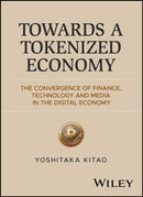 Towards a Tokenized Economy : The Convergence of Finance, Technology and Media in the Digital Economy-9781394424948