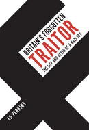 Britain''s Forgotten Traitor