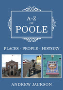 A-Z of Poole : Places-People-History-9781398100428