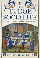 The Tudor Socialite : A Social Calendar of Tudor Life-9781398101296