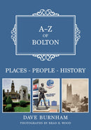 A-Z of Bolton : Places-People-History-9781398102354
