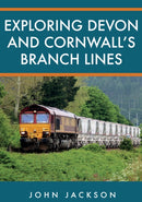 Exploring Devon and Cornwall''s Branch Lines