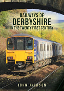 Railways of Derbyshire in the Twenty-First Century-9781398102675
