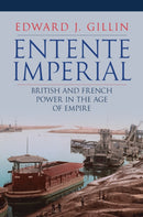 Entente Imperial : British and French Power in the Age of Empire-9781398102897