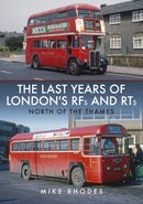 The Last Years of London's RFs and RTs: North of the Thames-9781398103504