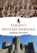 Conwy''s Military Heritage