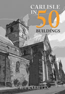 Carlisle in 50 Buildings-9781398105201