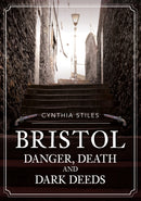 Bristol: Danger, Death and Dark Deeds-9781398105348