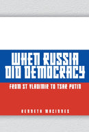 When Russia Did Democracy : From St Vladimir to Tsar Putin-9781398105447