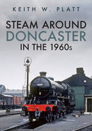 Steam Around Doncaster in the 1960s-9781398105461