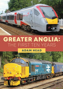 Greater Anglia: The First Ten Years-9781398105522
