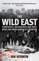 The Wild East : Gunfights, Massacres and Race Riots Far From America's Frontier-9781398109100
