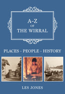 A-Z of The Wirral : Places-People-History-9781398109360