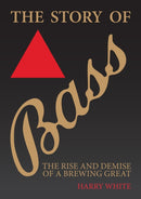 The Story of Bass : The Rise and Demise of a Brewing Great-9781398109421