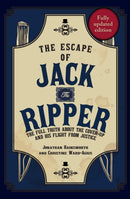 The Escape of Jack the Ripper : The Full Truth About the Cover-up and His Flight from Justice-9781398109629
