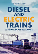 Diesel and Electric Trains : A New Era of Railways-9781398109957