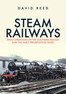 Steam Railways : Final Operations in the Southern Region and the Early Preservation Years-9781398110137