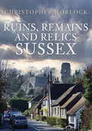 Ruins, Remains and Relics: Sussex-9781398111141