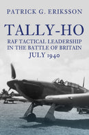 Tally-Ho : RAF Tactical Leadership in the Battle of Britain, July 1940-9781398111622