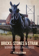 Bricks, Stones and Straw: Working Horses in Liverpool-9781398111660